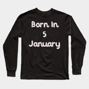 Born In 5 January Long Sleeve T-Shirt